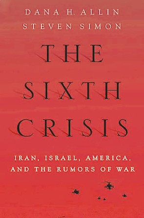 The Sixth Crisis: Iran, Israel, America, and the Rumors of War