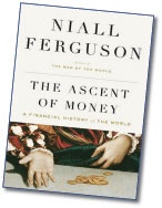 The Ascent of Money: A Financial History of the World By Niall  Ferguson New York