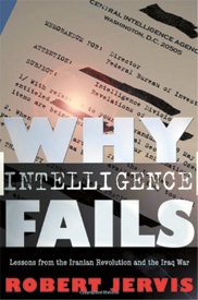 Why Intelligence Fails: Lessons from the Iranian Revolution and  the  Iraq War