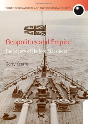 Geopolitics and Empire:The Legacy of Halford Mackinder