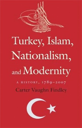 Turkey, Islam, Nationalism, and Modernity: A History, 1789-2007